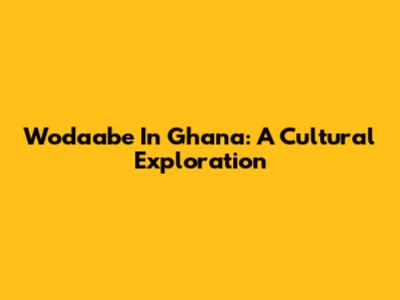 Wodaabe In Ghana: A Cultural Exploration