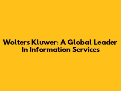 Wolters Kluwer: A Global Leader In Information Services