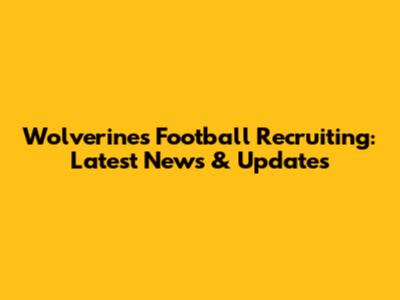 Wolverines Football Recruiting: Latest News & Updates