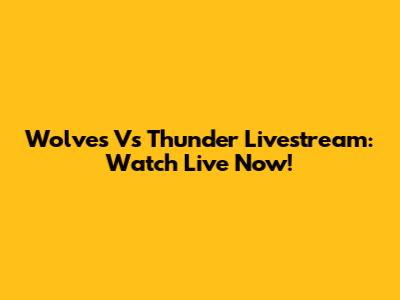 Wolves Vs Thunder Livestream: Watch Live Now!