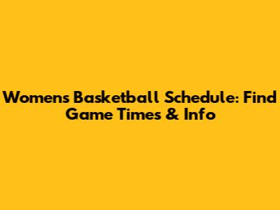 Women's Basketball Schedule: Find Game Times & Info