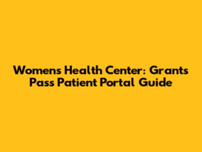 Women's Health Center: Grants Pass Patient Portal Guide