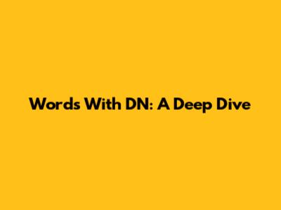 Words With 'DN': A Deep Dive