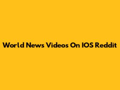 World News Videos On IOS Reddit