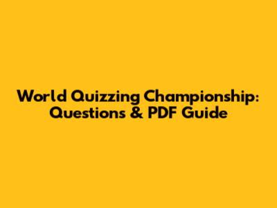 World Quizzing Championship: Questions & PDF Guide