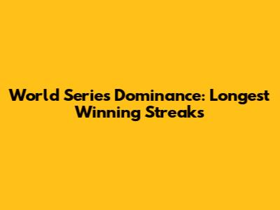 World Series Dominance: Longest Winning Streaks