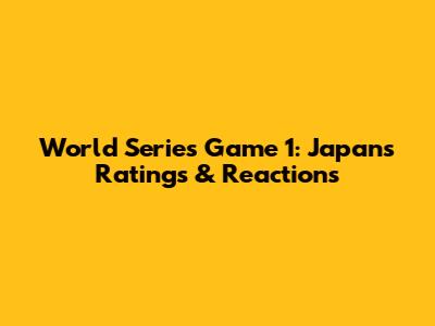 World Series Game 1: Japan's Ratings & Reactions