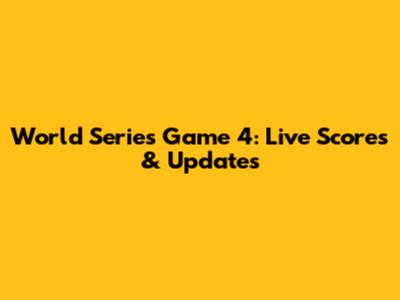 World Series Game 4: Live Scores & Updates