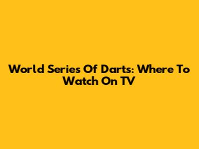 World Series Of Darts: Where To Watch On TV