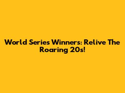 World Series Winners: Relive The Roaring 20s!