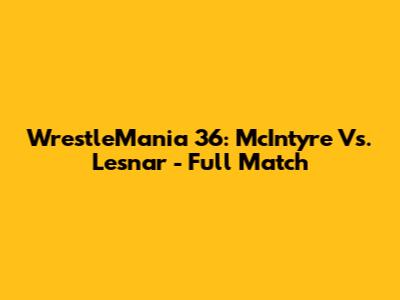 WrestleMania 36: McIntyre Vs. Lesnar - Full Match