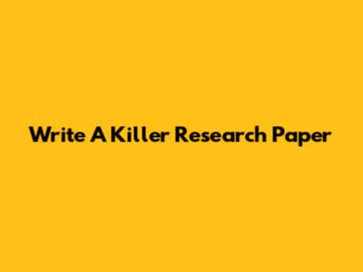 Write A Killer Research Paper