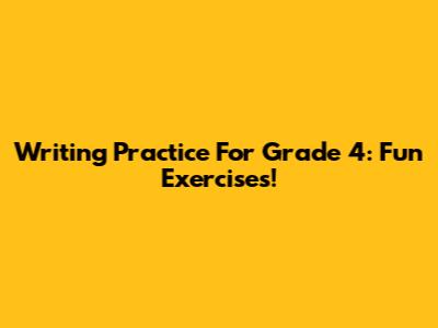 Writing Practice For Grade 4: Fun Exercises!