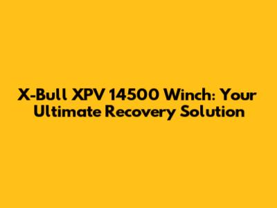 X-Bull XPV 14500 Winch: Your Ultimate Recovery Solution