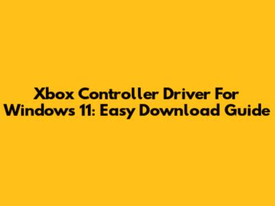 Xbox Controller Driver For Windows 11: Easy Download Guide