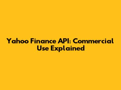 Yahoo Finance API: Commercial Use Explained