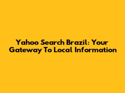 Yahoo Search Brazil: Your Gateway To Local Information