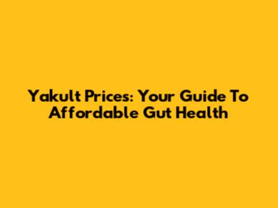 Yakult Prices: Your Guide To Affordable Gut Health