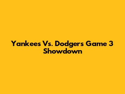 Yankees Vs. Dodgers Game 3 Showdown