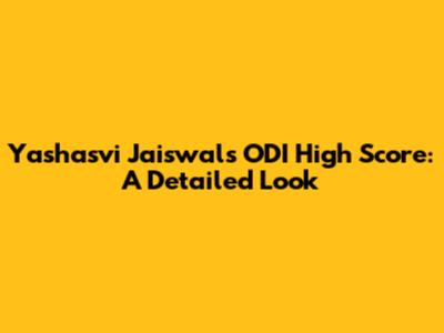 Yashasvi Jaiswal's ODI High Score: A Detailed Look