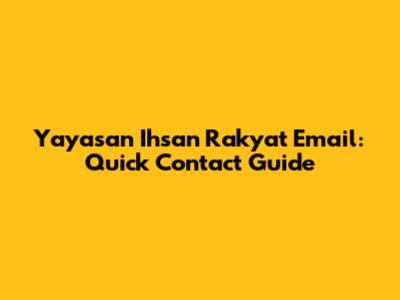 Yayasan Ihsan Rakyat Email: Quick Contact Guide