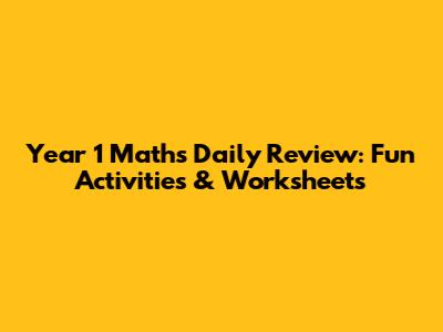 Year 1 Maths Daily Review: Fun Activities & Worksheets