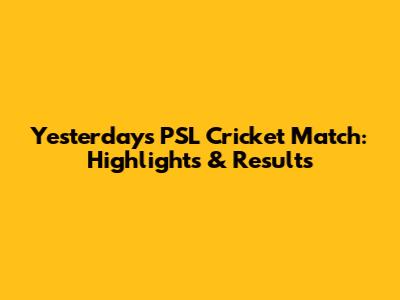 Yesterday's PSL Cricket Match: Highlights & Results
