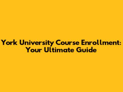 York University Course Enrollment: Your Ultimate Guide