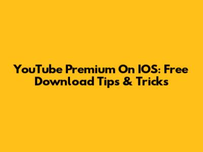 YouTube Premium On IOS: Free Download Tips & Tricks