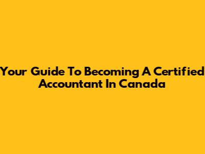 Your Guide To Becoming A Certified Accountant In Canada