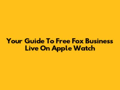 Your Guide To Free Fox Business Live On Apple Watch