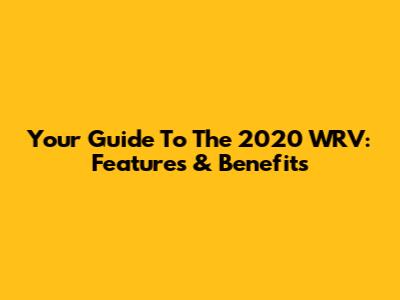 Your Guide To The 2020 WRV: Features & Benefits