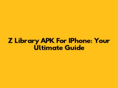 Z Library APK For IPhone: Your Ultimate Guide