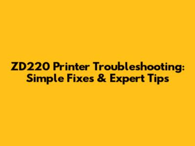 ZD220 Printer Troubleshooting: Simple Fixes & Expert Tips