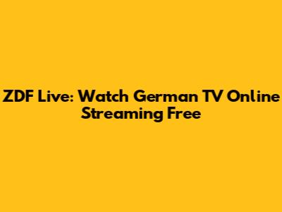 ZDF Live: Watch German TV Online Streaming Free