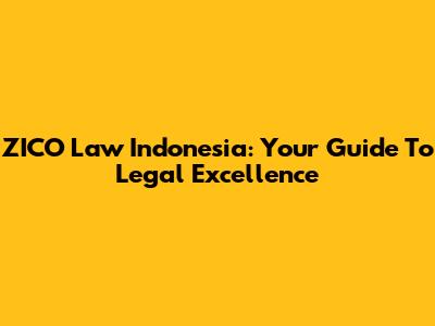 ZICO Law Indonesia: Your Guide To Legal Excellence