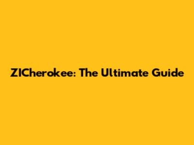 ZICherokee: The Ultimate Guide