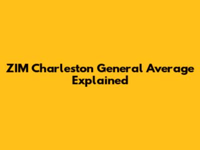 ZIM Charleston General Average Explained
