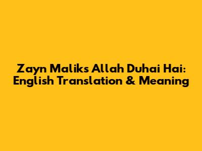 Zayn Malik's Allah Duhai Hai: English Translation & Meaning