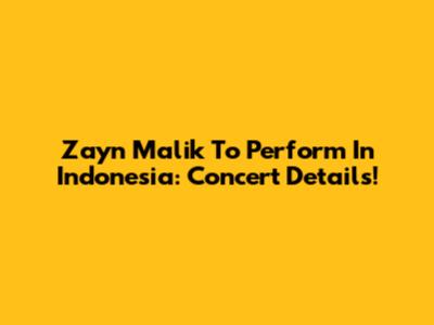 Zayn Malik To Perform In Indonesia: Concert Details!
