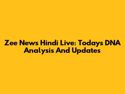 Zee News Hindi Live: Today's DNA Analysis And Updates