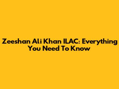 Zeeshan Ali Khan ILAC: Everything You Need To Know