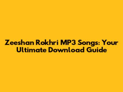 Zeeshan Rokhri MP3 Songs: Your Ultimate Download Guide