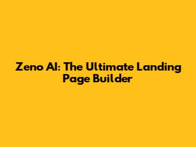 Zeno AI: The Ultimate Landing Page Builder