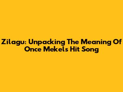 Zi'lagu: Unpacking The Meaning Of Once Mekel's Hit Song