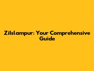 ZiIslampur: Your Comprehensive Guide