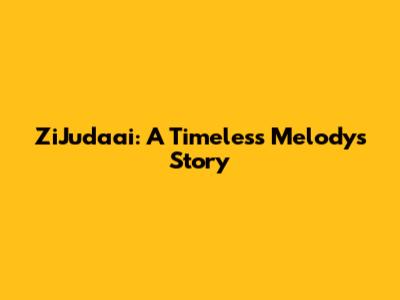 ZiJudaai: A Timeless Melody's Story