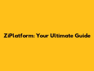 ZiPlatform: Your Ultimate Guide