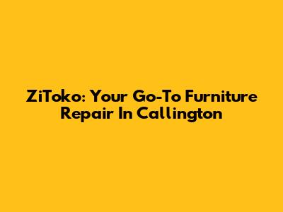 ZiToko: Your Go-To Furniture Repair In Callington