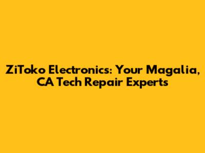 ZiToko Electronics: Your Magalia, CA Tech Repair Experts